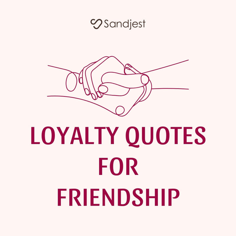 120+ Best Loyalty Quotes for Friendship That Last a Lifetime