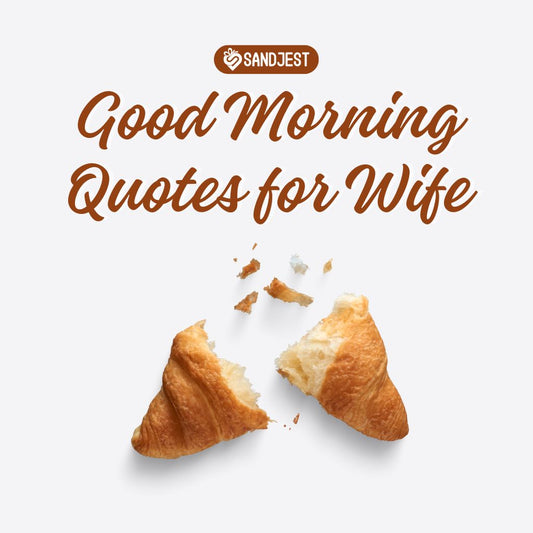 120+ heartwarming good morning quotes for wife from SandJest to start her day.