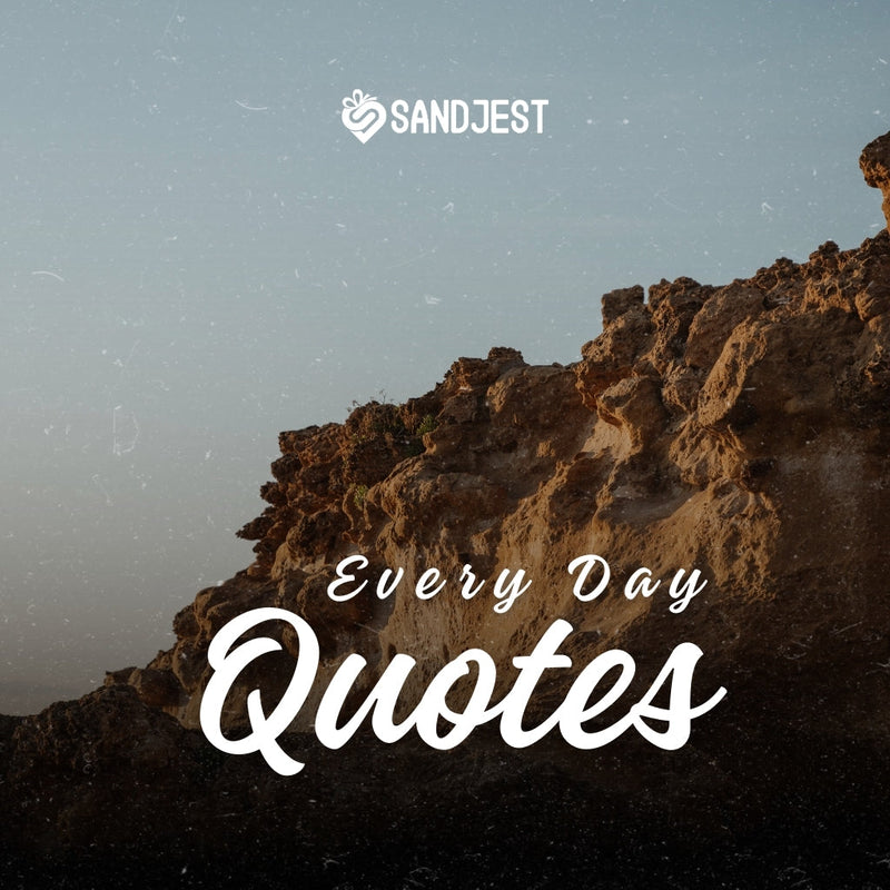 Find the perfect every day quote to uplift your spirit and fuel your motivation.