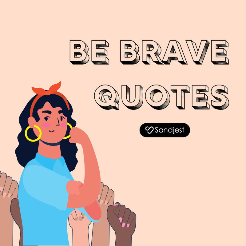 Use quotes about being brave to encourage resilience during quiet or uncertain life moments.