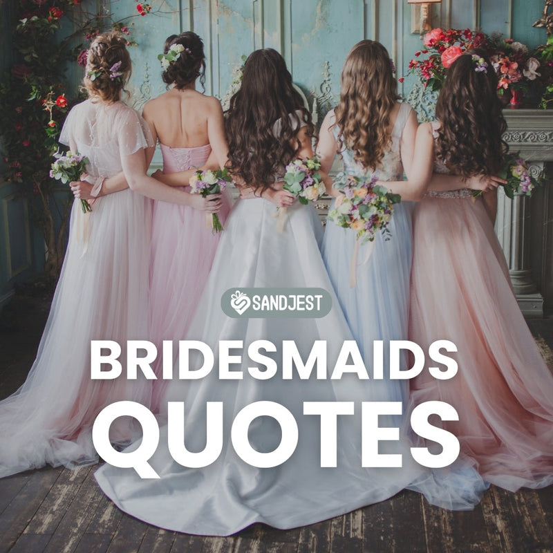 A simple design that suggests finding the best bridesmaids quotes to share love and appreciation with your bridal party in this article.
