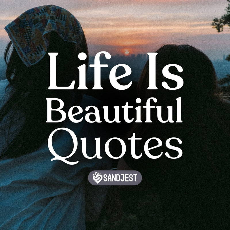 Let these life is beautiful quotes remind you of life's endless beauty and wonder.