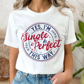 Sandjest Yes I'm Single and Perfect This Way Shirt, Anti Valentine's Day Tee, Funny Valentine Shirt, Love T-Shirt