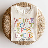 Sandjest We Love Because He First Loved Us Shirt Gift for Christian Jesus Lover Bible Lover