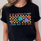 Sandjest Teacher T-Shirt in the Classroom Is Where I Spend Most of My Days Gift for Women Girl Friends