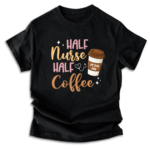 Half Nurse Coffee Nurse Gifts Nurse Week Gifts Funny Nurse T-Shirt