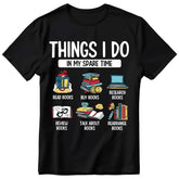 Things I Do In My Spare Time Book Funny Reading Book Lover T-Shirt