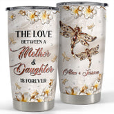 Personalized Dragonfly Tumbler The Love Between Mother And Daughter