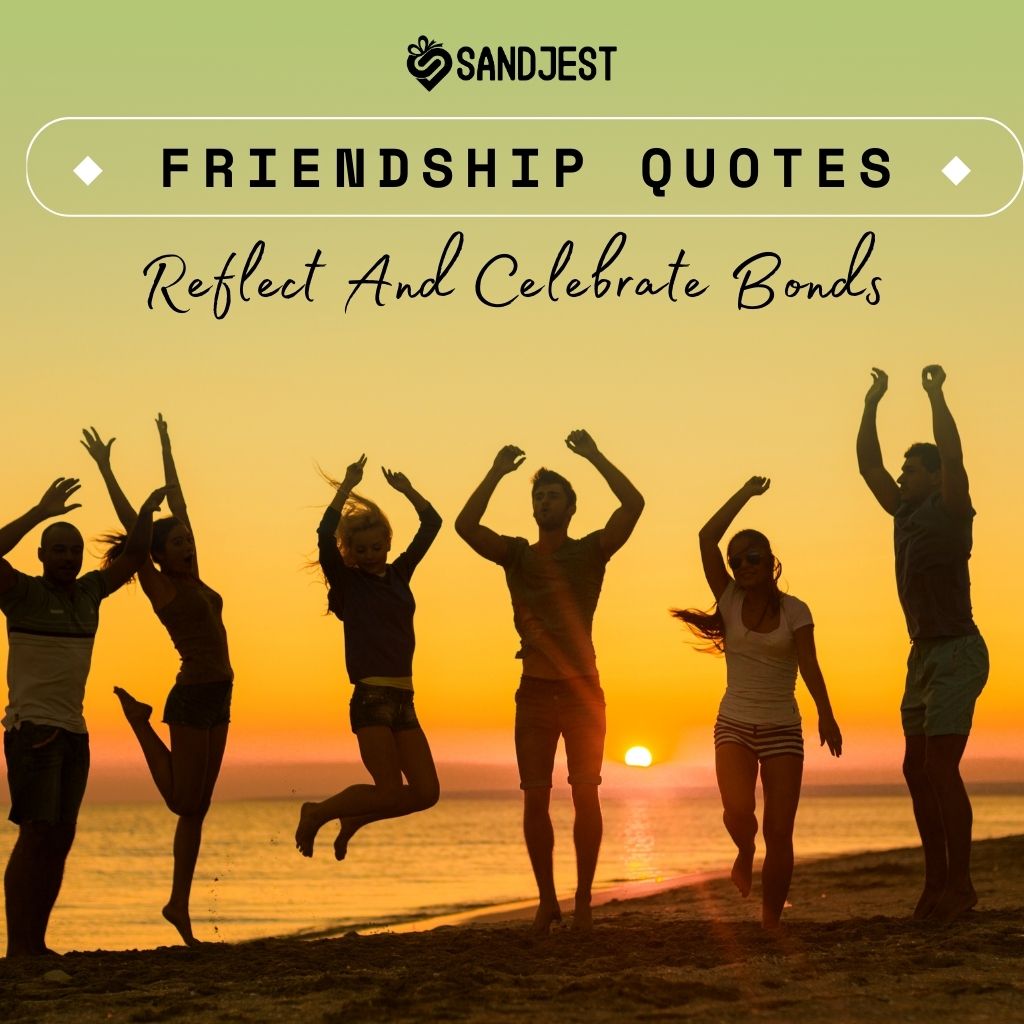 Silhouettes of a joyful group of friends jumping on the beach at sunset, with the overlaying text 'FRIENDSHIP QUOTES - Reflect And Celebrate Bonds’