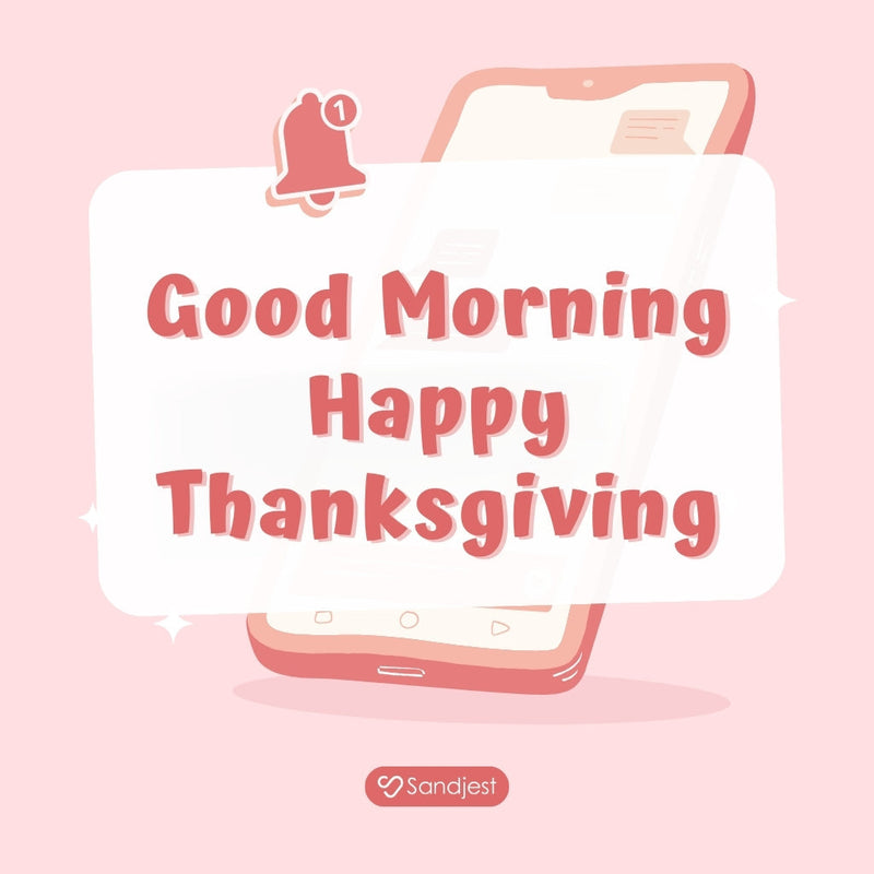 Sending warm wishes with good morning happy thanksgiving for a joyful start