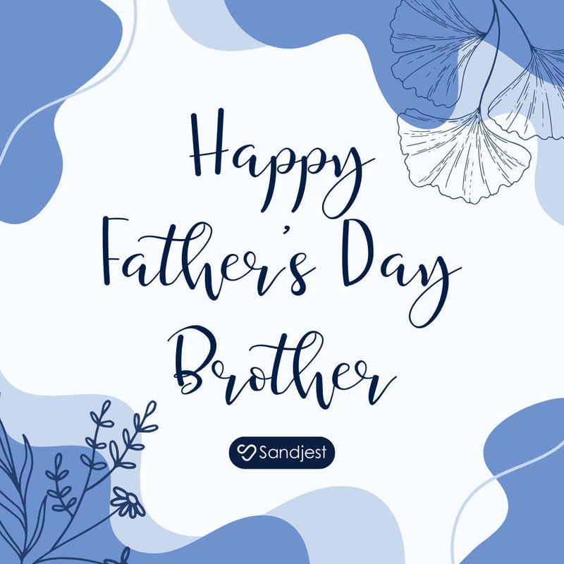 Share a warm happy fathers day to my brother message to make him feel appreciated.