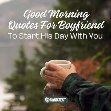 Discover good morning quotes for boyfriend laughs, and conquer the day. 