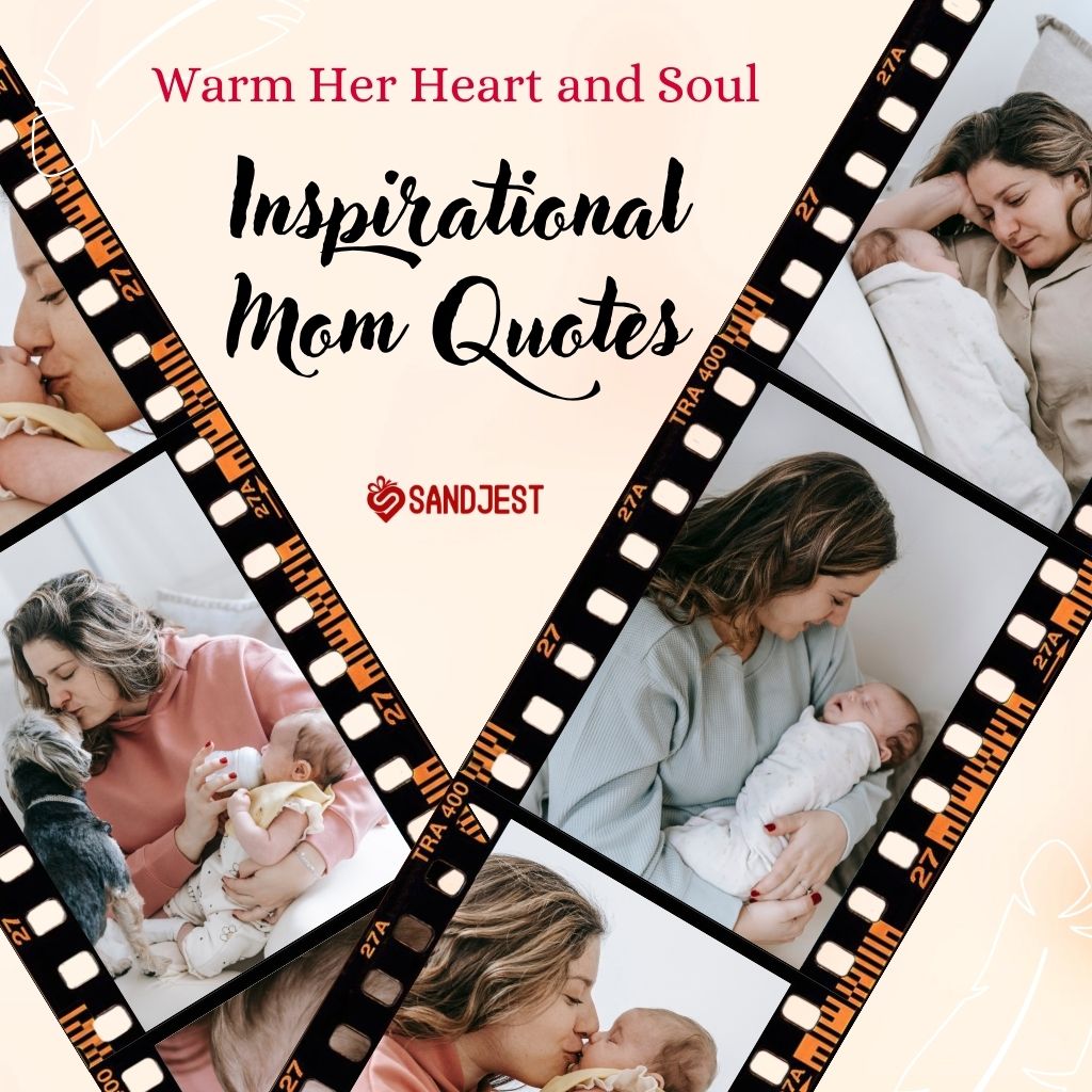 Montage of tender moments between mothers and children within a filmstrip design, including 'Inspirational Mom Quotes' to 'Warm Her Heart and Soul,' branded by Sandjest