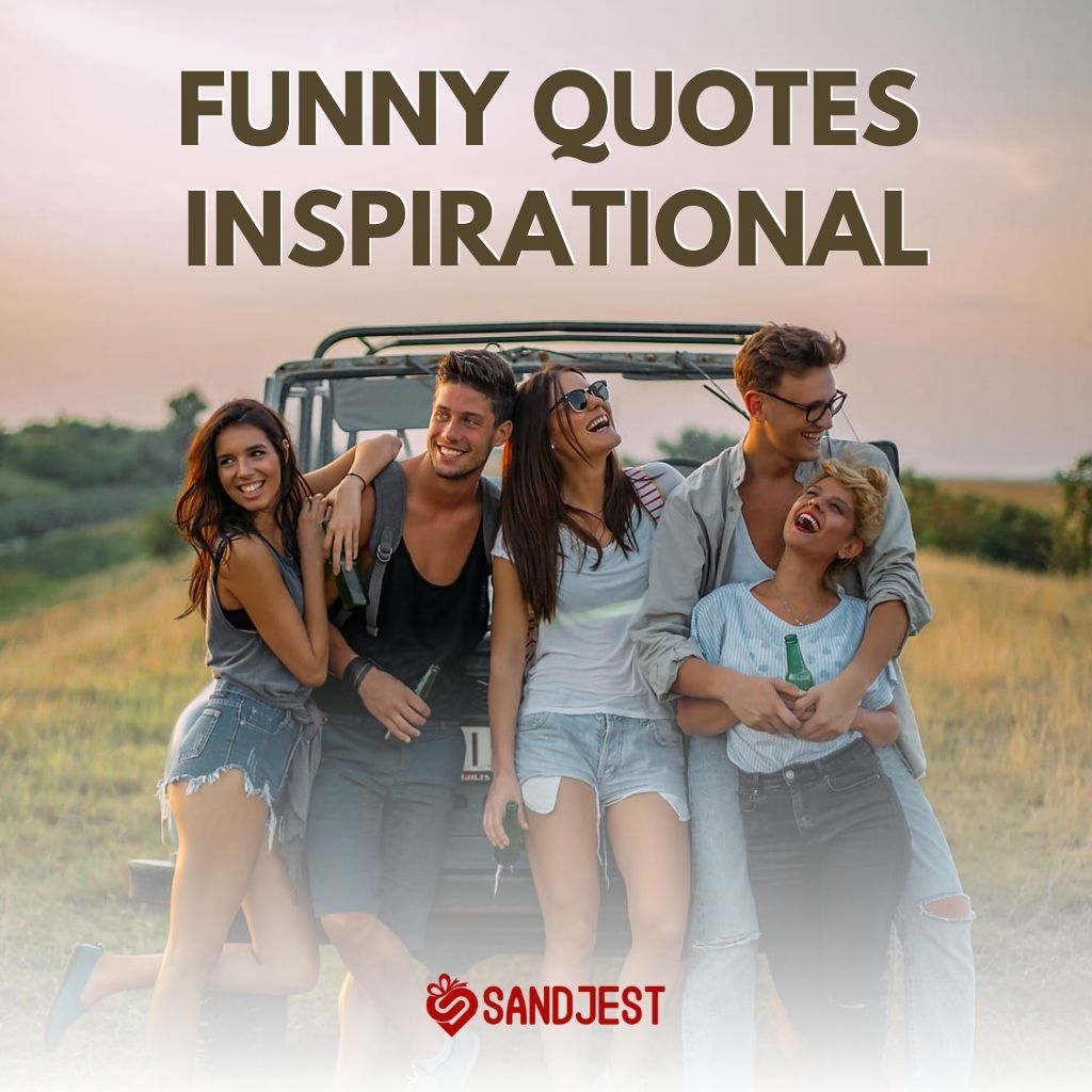Quirky and uplifting funny inspirational quotes to brighten your day and spark joy in every moment.