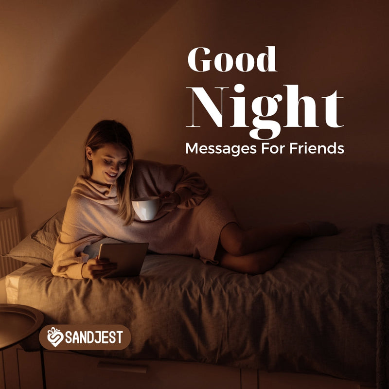 A woman in a cozy sweater sitting on a bed with a cup of tea and a tablet, with the good night messages for friends. 