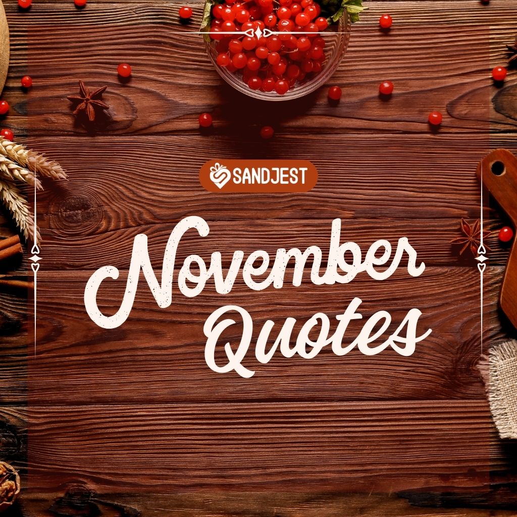Our collection of November quotes will resonate with you.