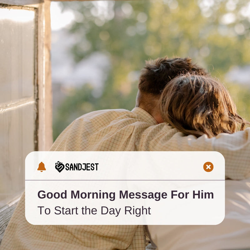Romantic good morning message reminding him of your love.
