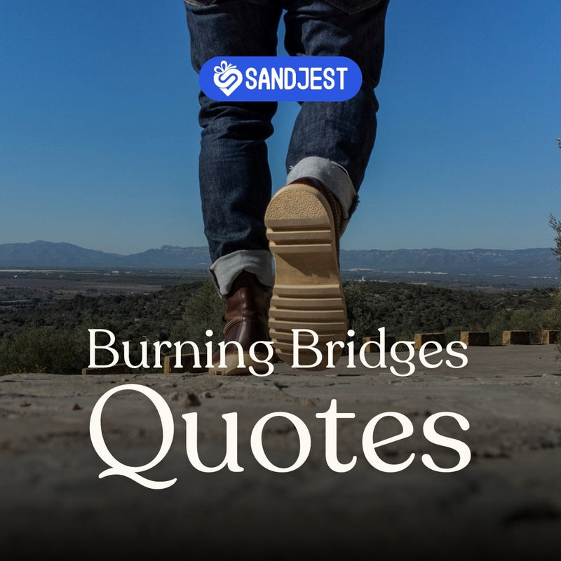 Reflect on burning bridges quotes as you navigate life’s transitions and new beginnings.