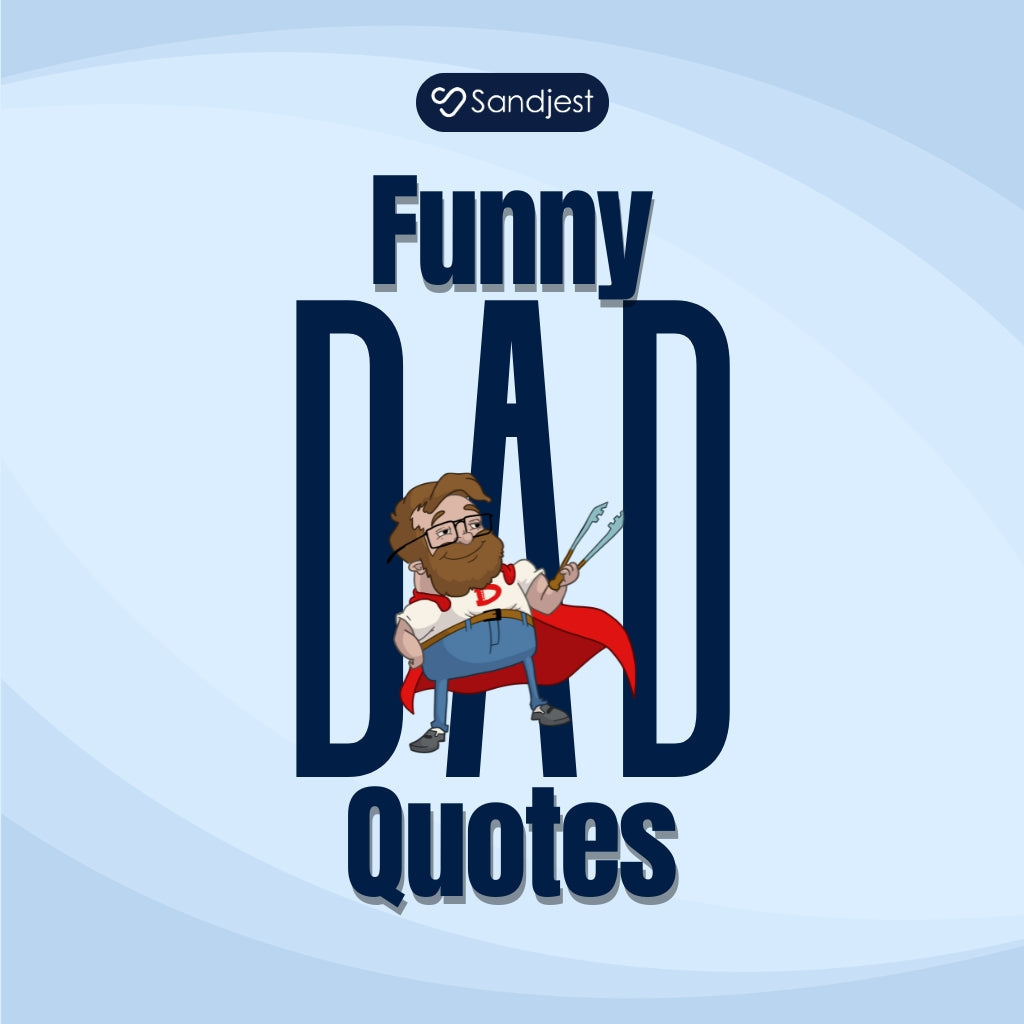 180+ Hilarious and Relatable Funny Dad Quotes to Share • Sandjest Gifts