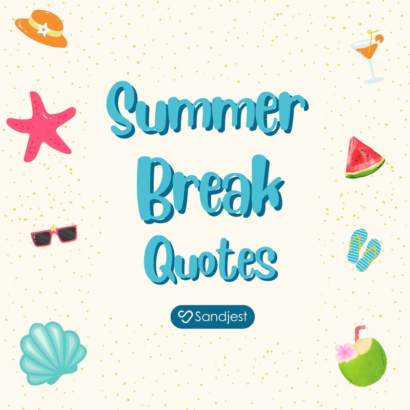 180+ Heartfelt Summer Break Quotes for Everyone • Sandjest Gifts