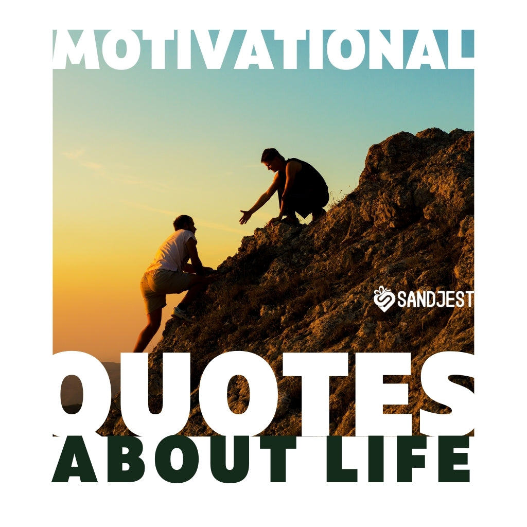 Find your climb with Sandjest's motivational quotes about life's challenges and victories