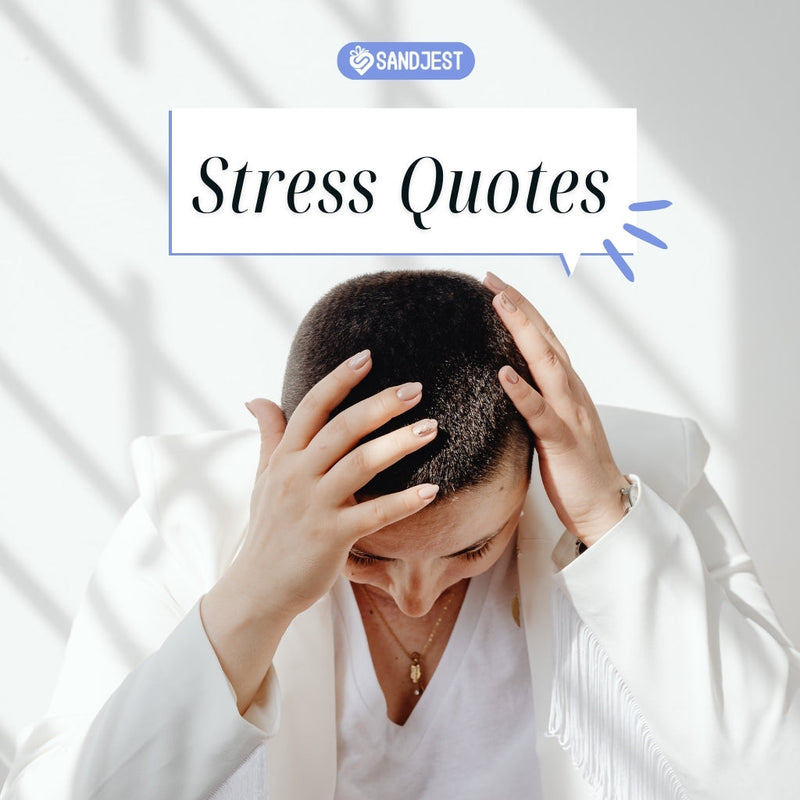 Discover inspiring stress quotes to help you cope with life's challenges.