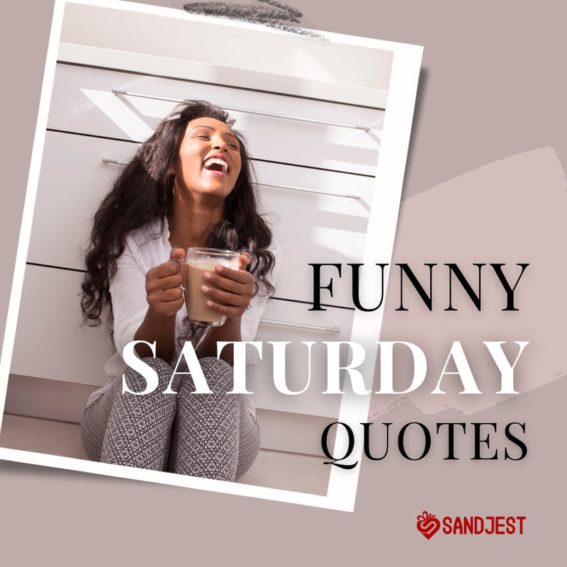 Funny Saturday quotes to kickstart your weekend laughter