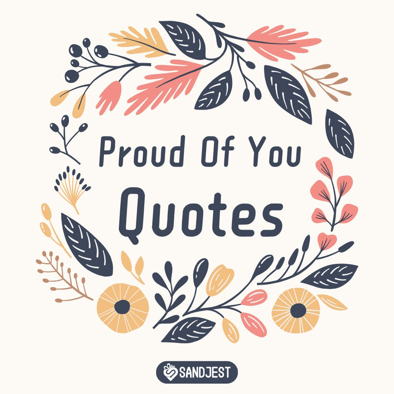 200+ Encouraging and Heartwarming Proud of You Quotes to Share