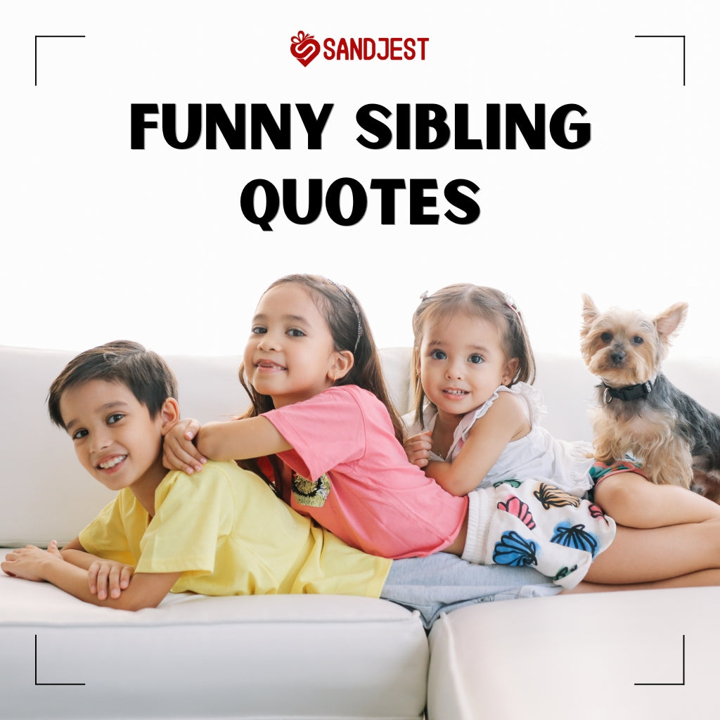 Funny sibling quotes that celebrate the hilarious chaos of family bonds