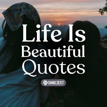 Let these life is beautiful quotes remind you of life's endless beauty and wonder.