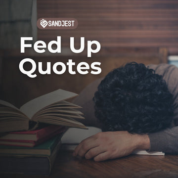 Explore our collection of fed up quotes to help you break free from frustration.