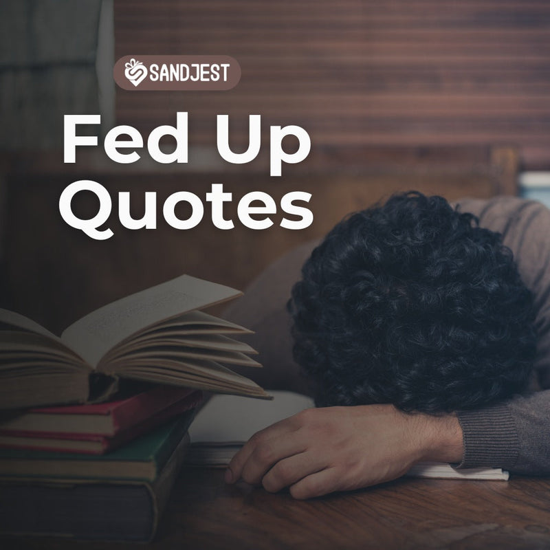 Explore our collection of fed up quotes to help you break free from frustration.
