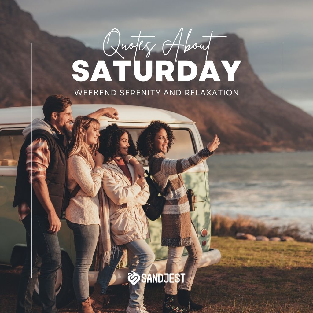 Group of friends enjoying a seaside getaway next to a vintage van with text 'Quotes About Saturday - Weekend Serenity and Relaxation' and the Sandjest logo.