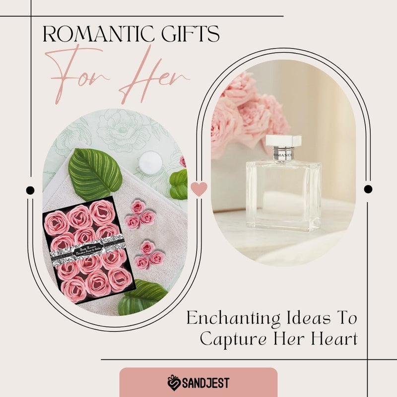 A collage of romantic gift ideas for her by Sandjest, including an array of pink rose-shaped soaps, jewelry on a towel, and a minimalist perfume bottle, with the text 'Enchanting Ideas To Capture Her Heart