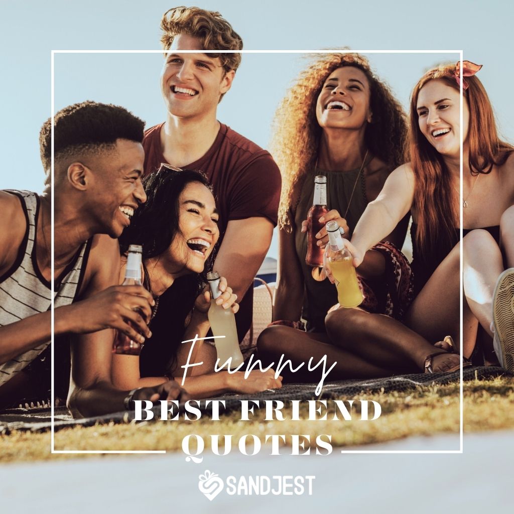 A group of best friends laughing and enjoying drinks together outdoors, encapsulated by the phrase 'Funny BEST FRIEND QUOTES' with SANDJEST's logo
