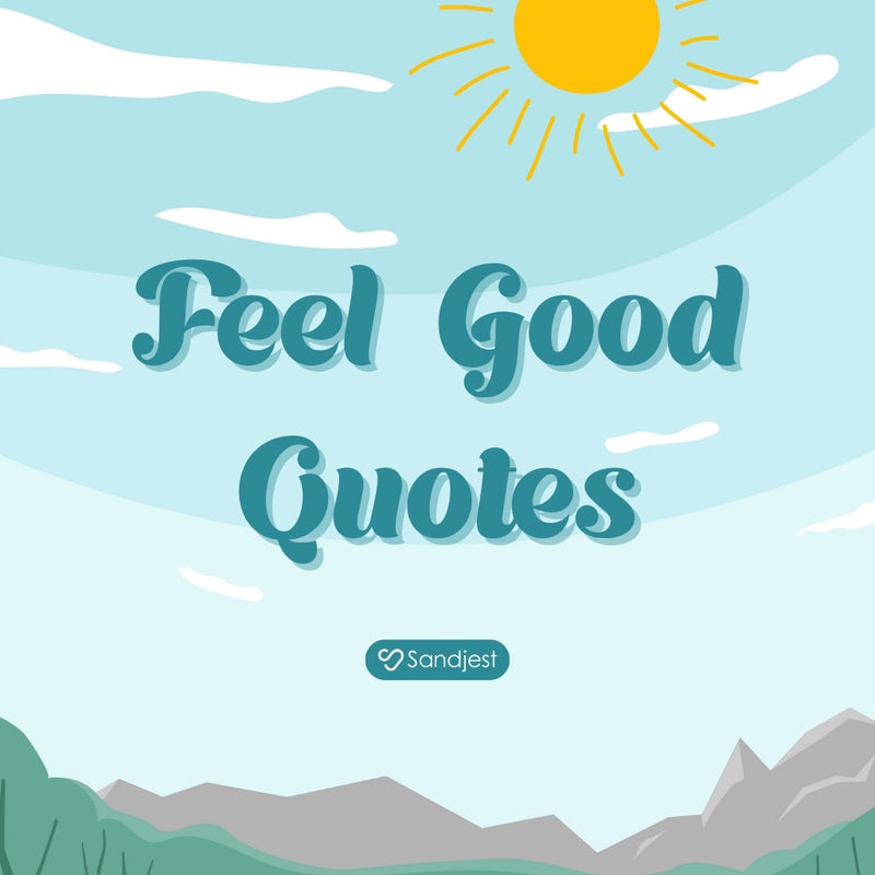 Feel good quotes brighten your mood and bring instant daily positivity.