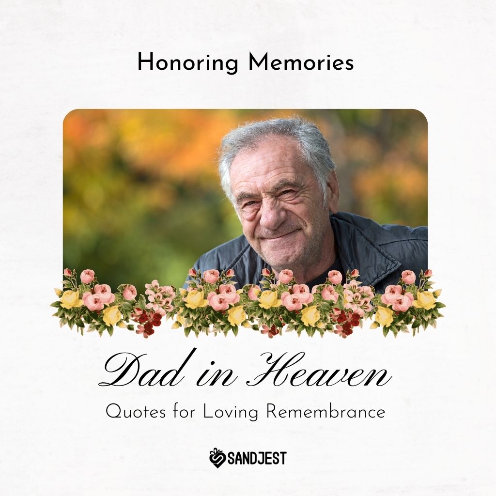 Commemorative image of a smiling elderly man with a floral border and text 'Dad in Heaven - Quotes for Loving Remembrance' by Sandjest