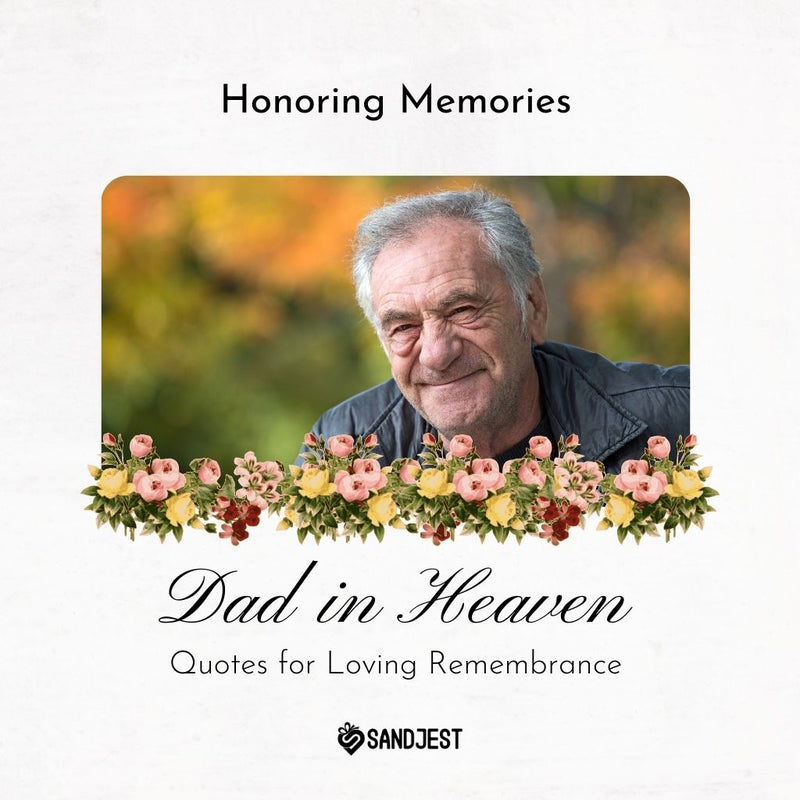 Commemorative image of a smiling elderly man with a floral border and text 'Dad in Heaven - Quotes for Loving Remembrance' by Sandjest