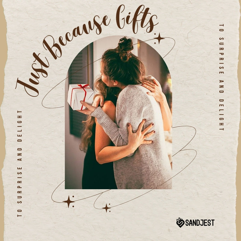 Woman receiving a heartfelt Just Because Gift, embodying the surprise and delight offered by Sandjest.