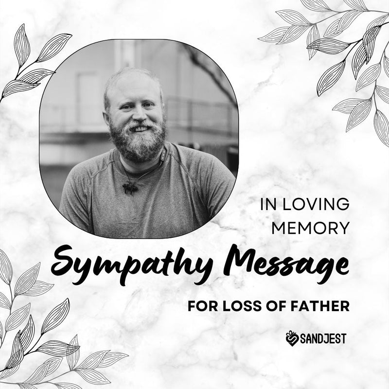 Black and white image of a smiling bearded man encircled by illustrated leaves with 'In loving memory Sympathy Message for loss of father’ by Sandjest.