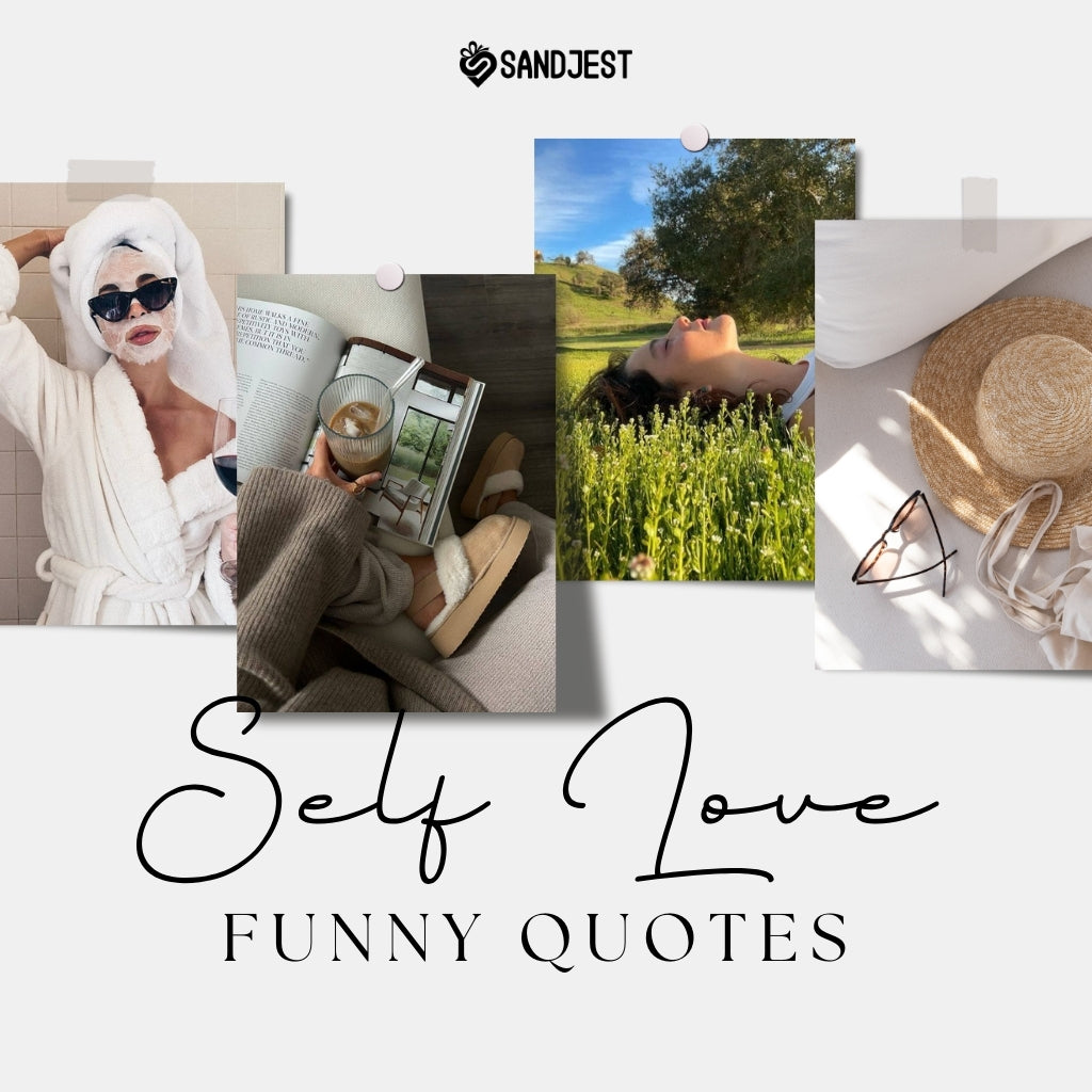 Collage of self-care moments with humorous self-love quotes featuring a woman relaxing in a bathrobe, a cozy reading nook, and a sunny nature scene.