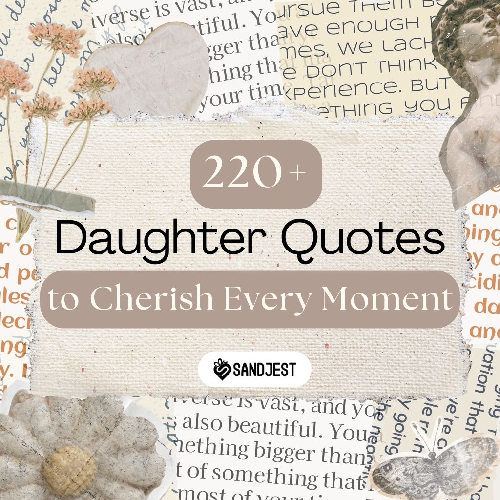 Celebrate the joys and precious moments of fatherhood/motherhood with this collection of 220+ daughter quotes.