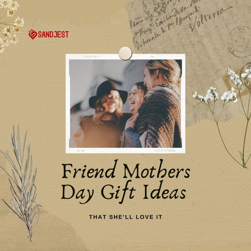 Celebrate Friend Mother's Day Gift Ideas that She'll Love It.