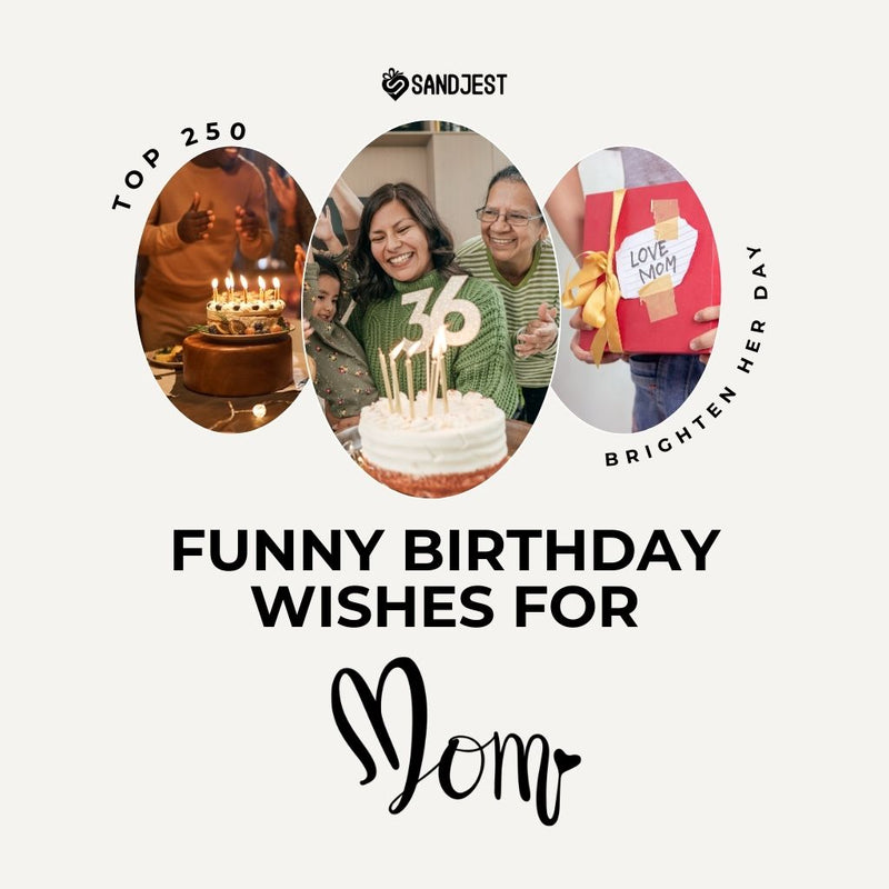 Montage of celebratory moments for mom's birthday with a cake, laughter, and gift, highlighting 'Top 250 Funny Birthday Wishes for Mom' from Sandjest.