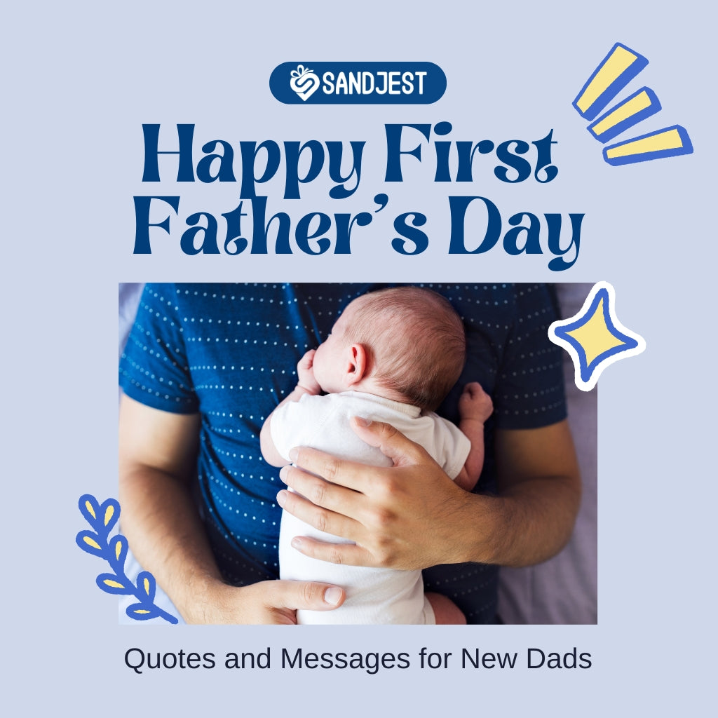 A father in a blue shirt lovingly holds his newborn, celebrating Happy First Father's Day with a banner from Sandjest featuring quotes and messages for new dads 
