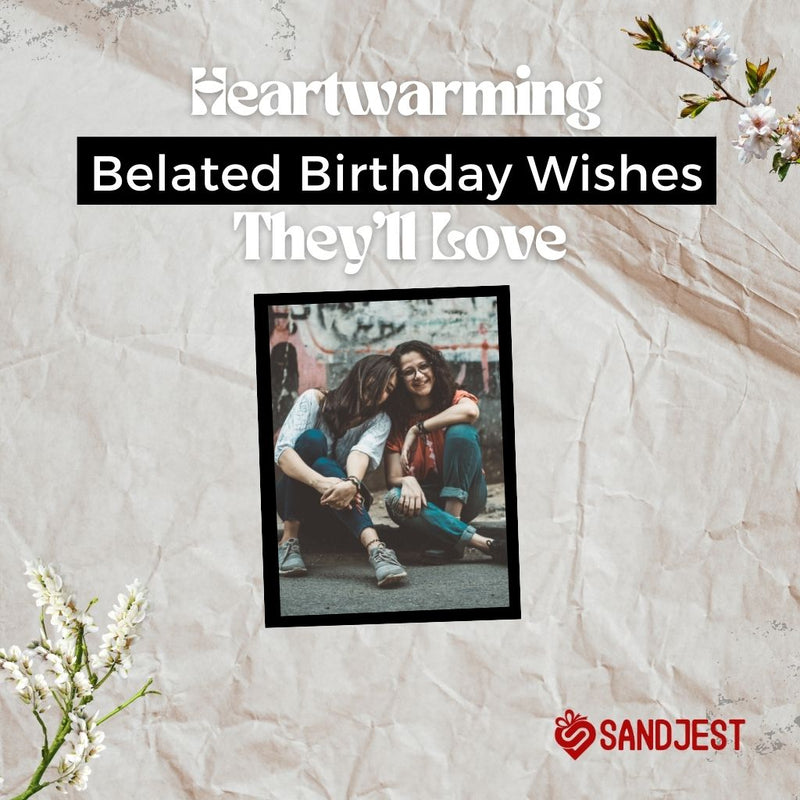 Explore our collection of 310+ heartfelt belated wishes that are sure to touch their heart and make them feel special.