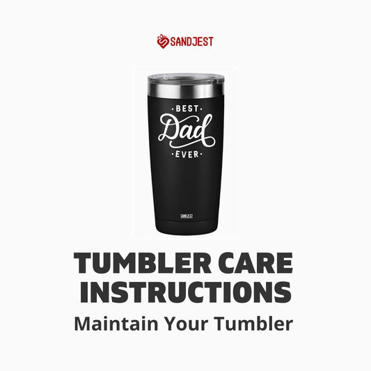 Tumbler Care Instructions: Maintain Your Tumbler  