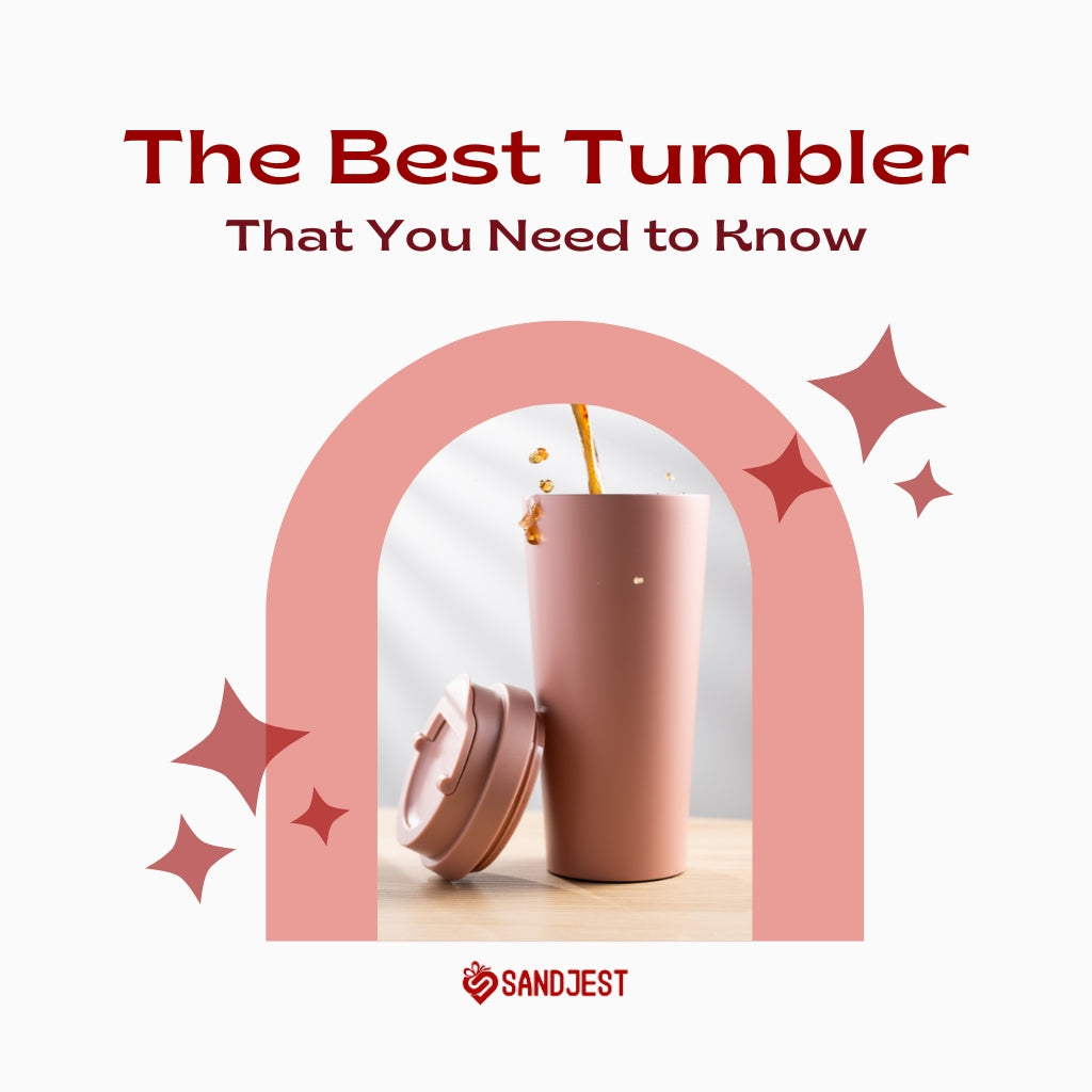 The Best Tumbler That You Need to Know 