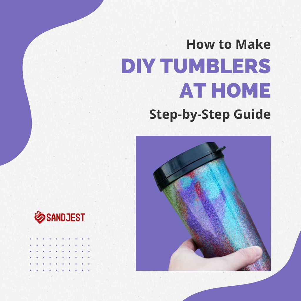 How to Make DIY Tumblers at Home: Step-by-Step Guide 