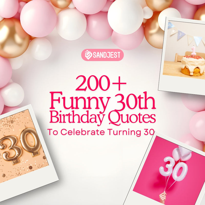 Celebrate the milestone of 30 with Sandjest's selection of over 200 funny and memorable birthday quotes.